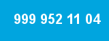 999 952 11 04